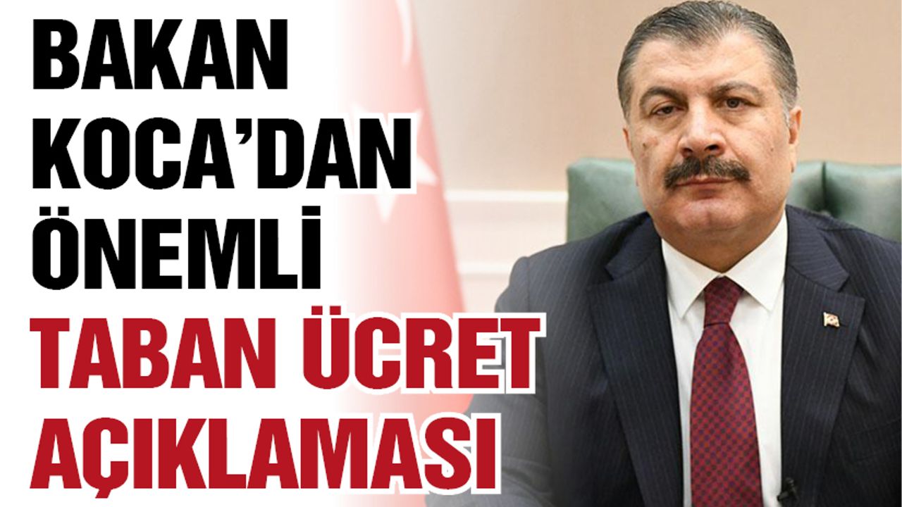 Bakan Koca’dan önemli taban ücret açıklaması