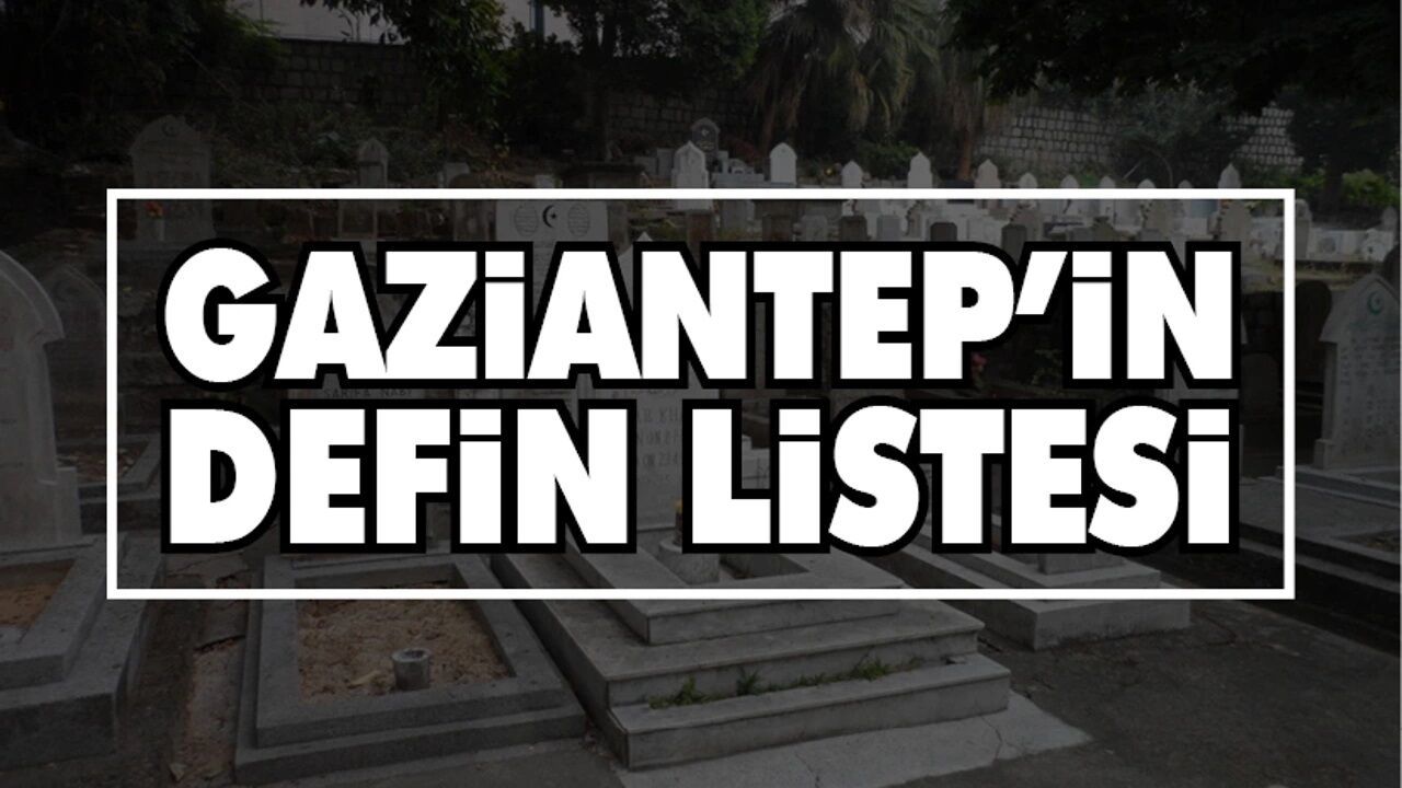 Gaziantep defin listesi | 25 Eylül Pazartesi