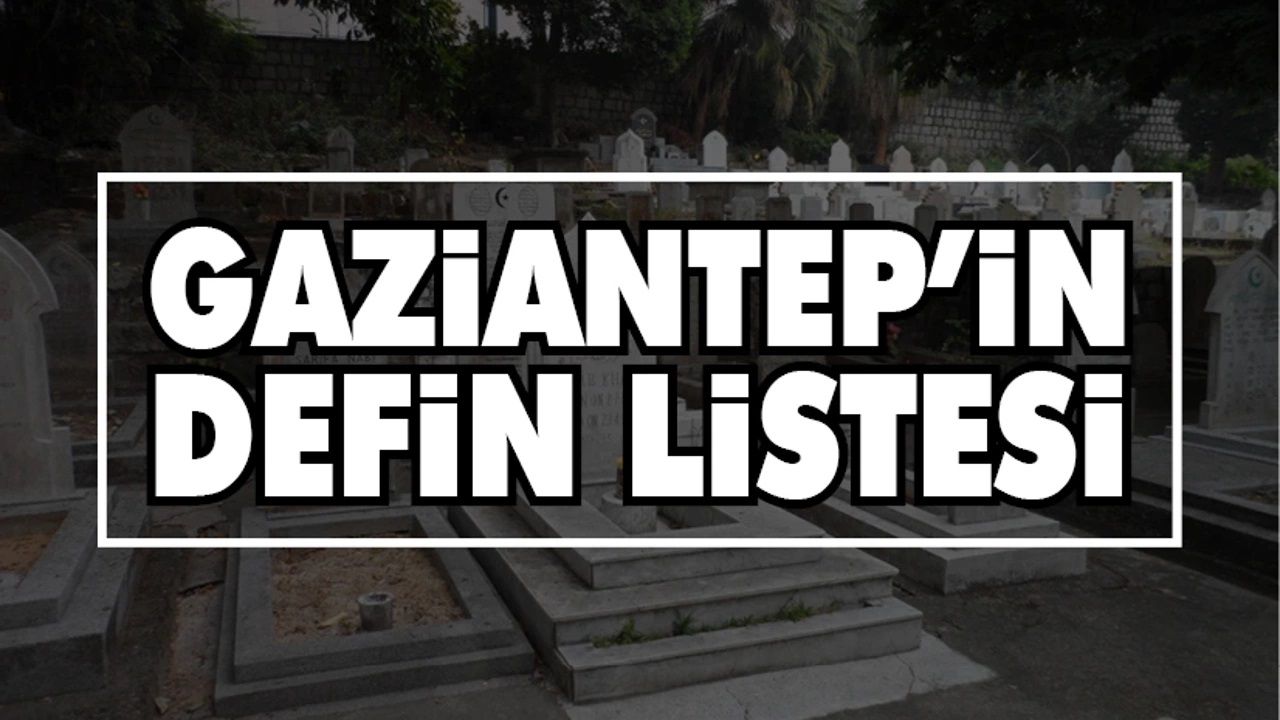 Gaziantep defin listesi | 17 Kasım Cuma