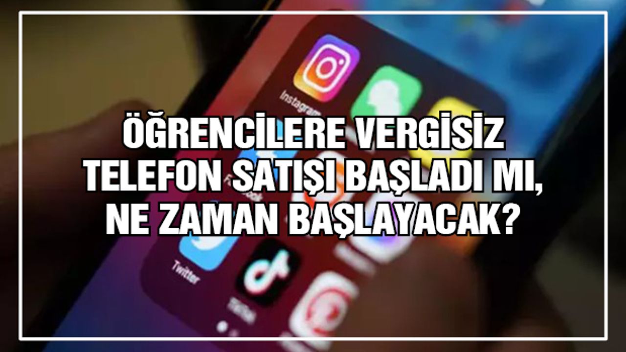 Öğrencilere vergisiz telefon satışı başladı mı?