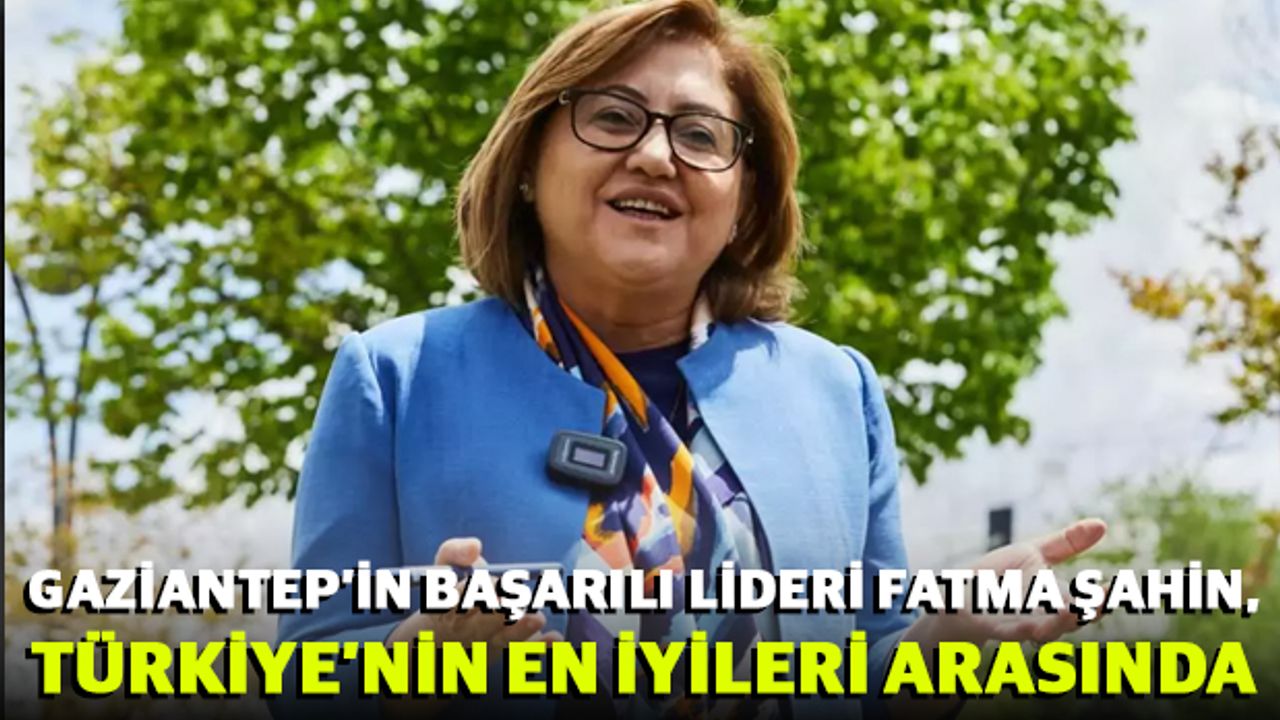 Gaziantep’in Başarılı Lideri Fatma Şahin, Türkiye’nin En İyileri Arasında
