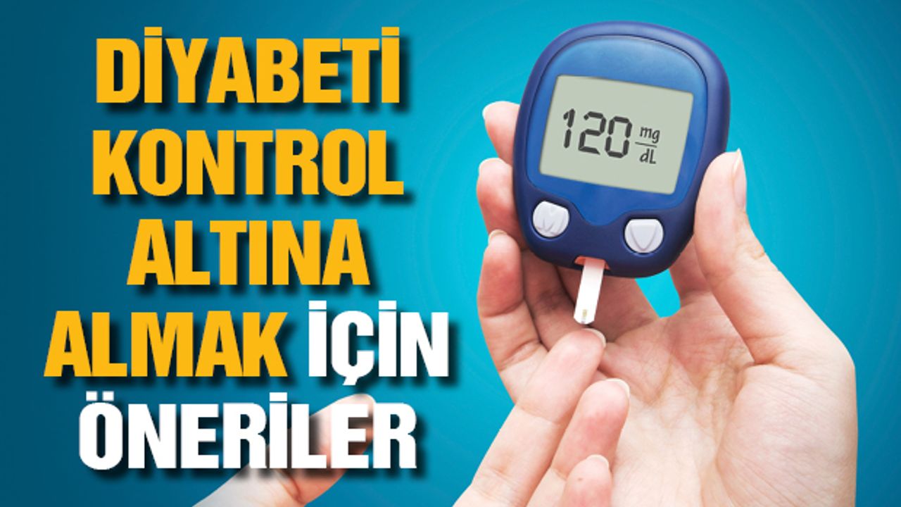 Diyabeti kontrol altına almak için öneriler