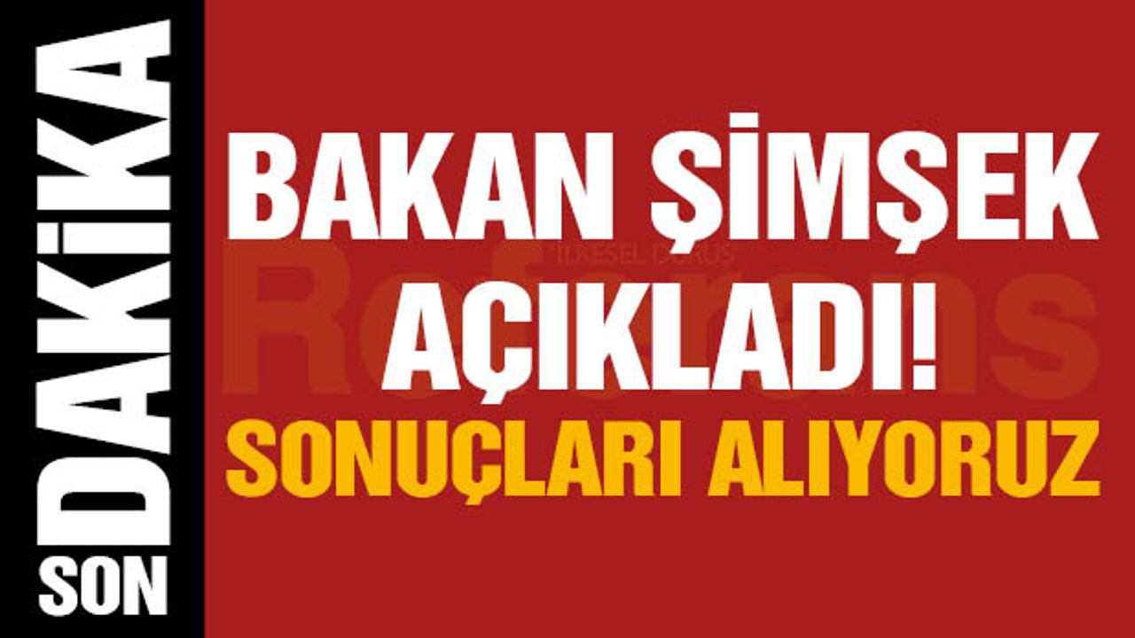 Bakan Şimşek açıkladı! Sonuçlarını alıyoruz
