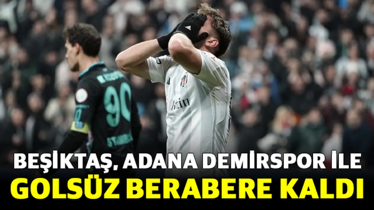 Beşiktaş, Adana Demirspor ile Golsüz Berabere Kaldı