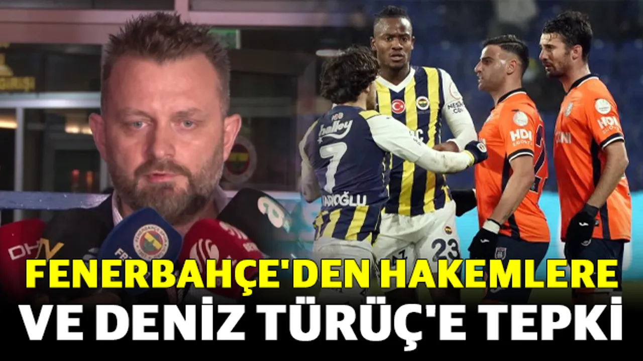 Fenerbahçe'den hakemlere ve Deniz Türüç'e tepki