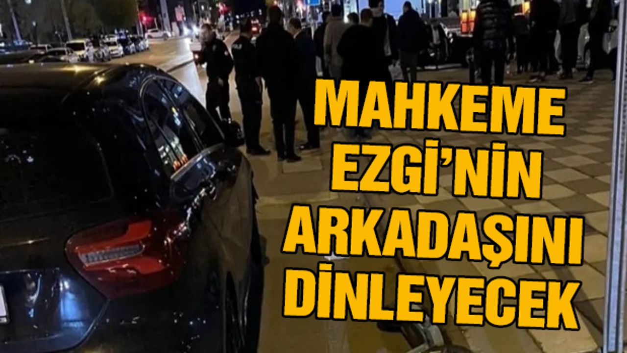 Scooter Kazasında Ölen Ezgi'nin Arkadaşı Mahkemede Dinlenecek