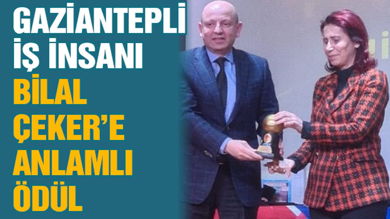 Gaziantepli İş İnsanı Bilal Çeker’e Anlamlı Ödül