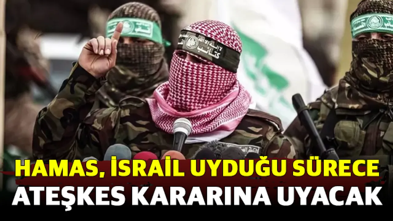 Hamas, İsrail uyduğu sürece ateşkes kararına uyacak