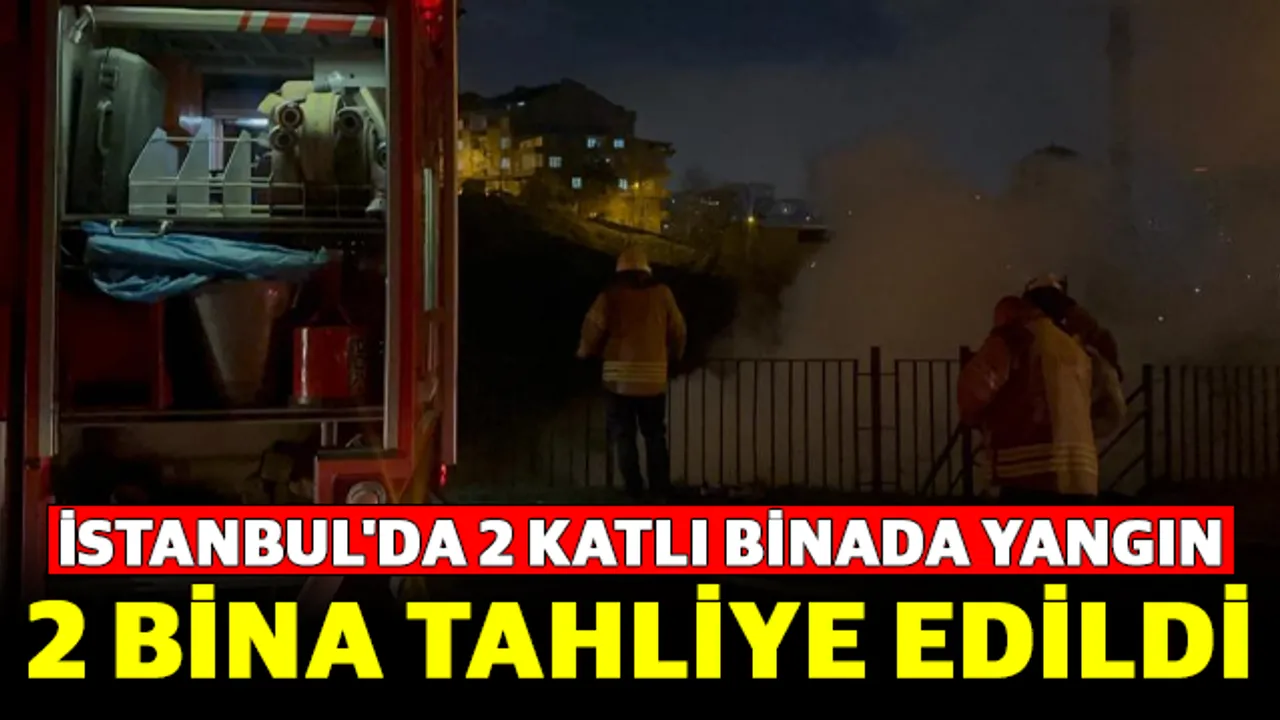 İstanbul'da 2 katlı binada yangın: 2 bina tahliye edildi
