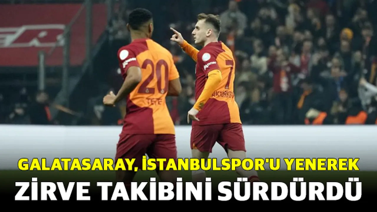 Galatasaray, İstanbulspor'u yenerek zirve takibini sürdürdü