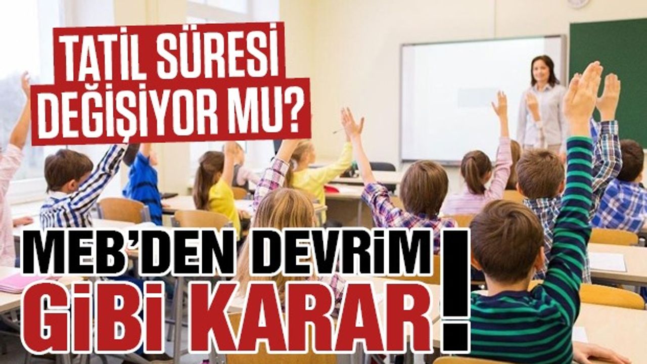 MEB'den Yeni Eğitim Takvimi Kararı: Tatil Süresi Değişiyor Mu?