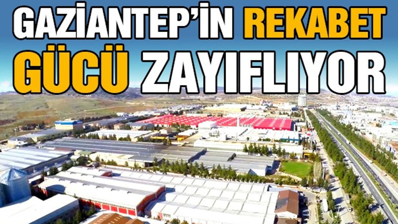 Gaziantep’in Rekabet Gücü Zayıflıyor!