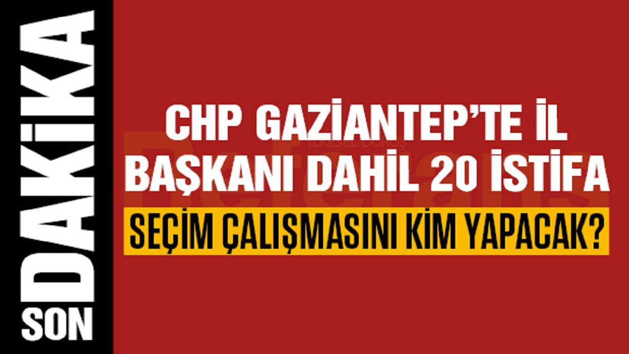 CHP Gaziantep’te Seçim Çalışmasını Yapacak Kimse Kalmadı!