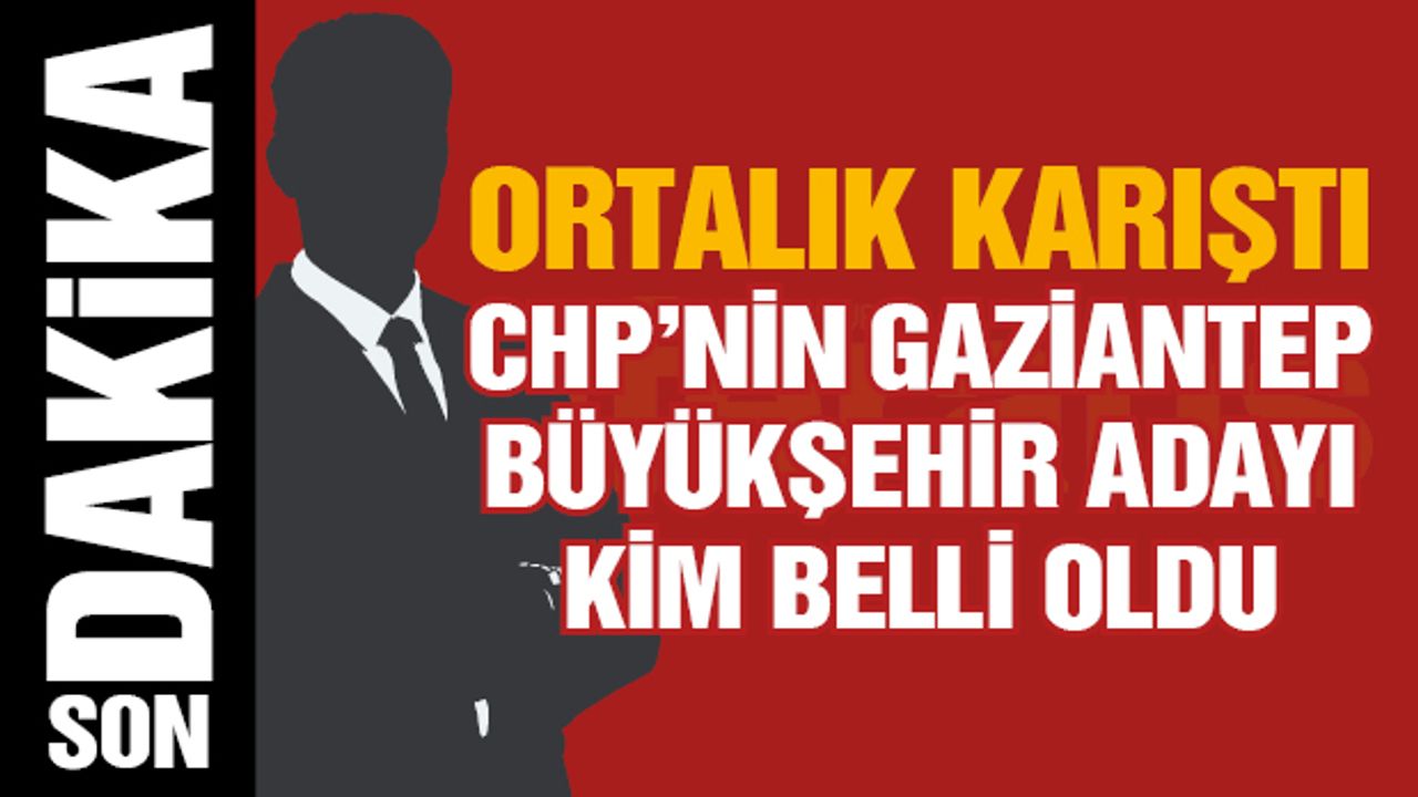 CHP Gaziantep Büyükşehir Adaylığına Sürpriz İsim