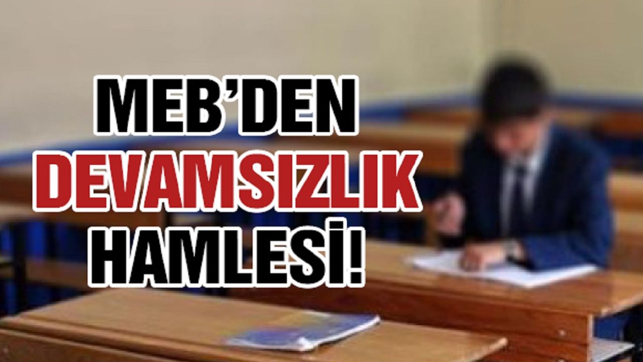 MEB'den devamsızlık hamlesi!