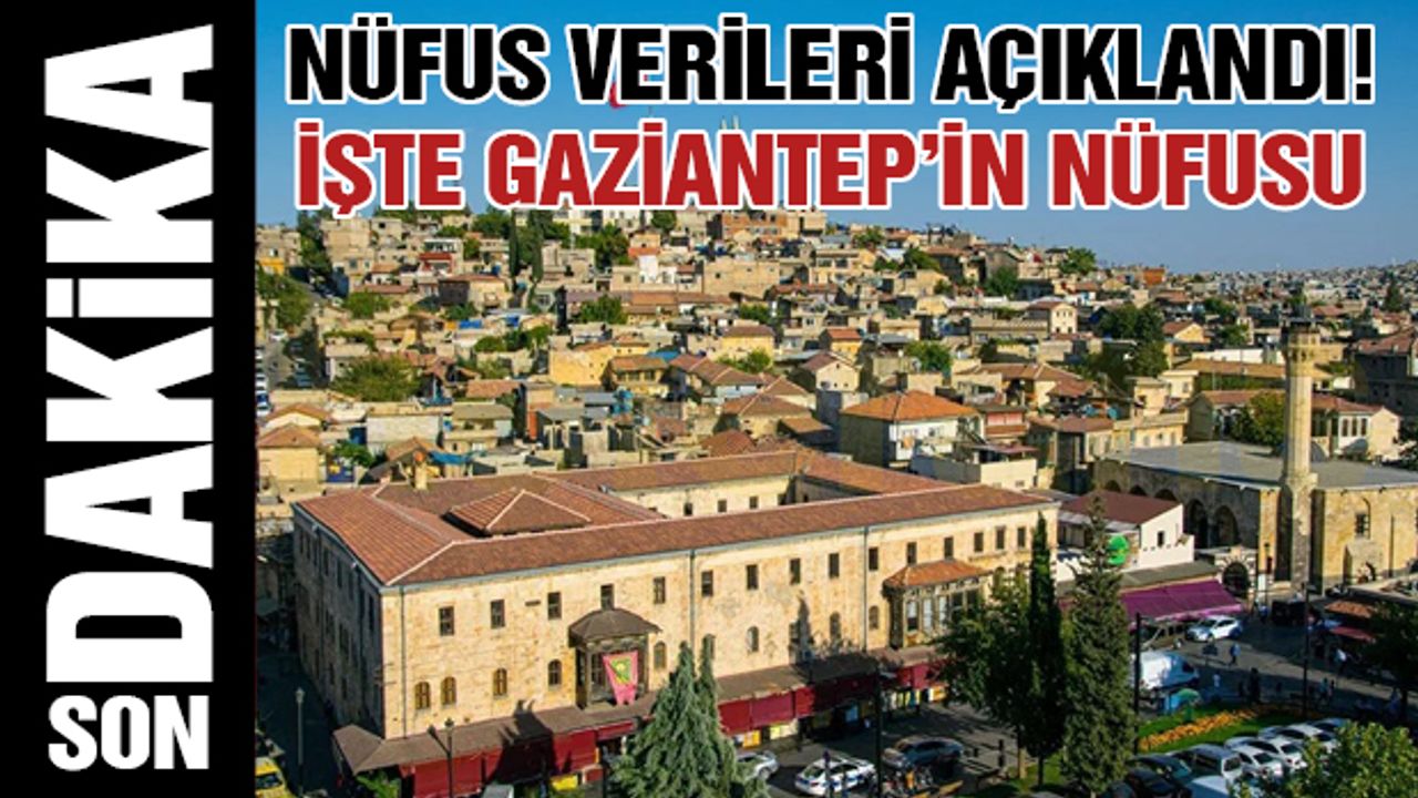 Nüfus Verileri Açıklandı! İşte Gaziantep'in Nüfusu