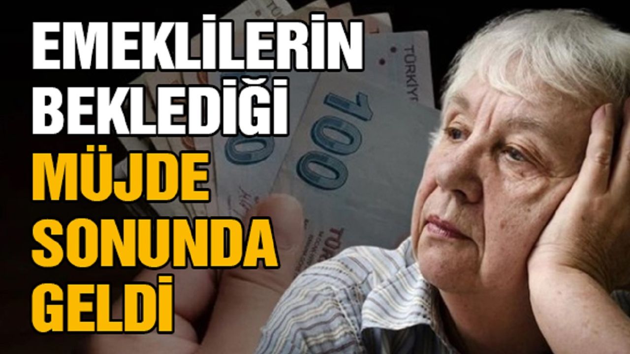 Emeklilerin Beklediği Müjde Sonunda Geldi