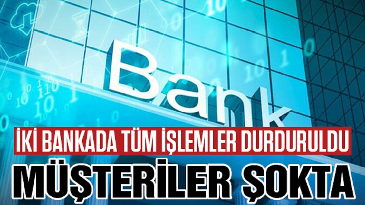 İki Bankada İşlemler Durduruldu! Müşteriler Şokta