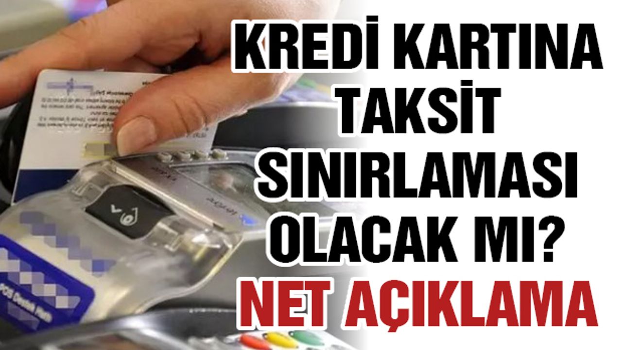 Kredi kartına Taksit Sınırlaması Olacak Mı? Net Açıklama