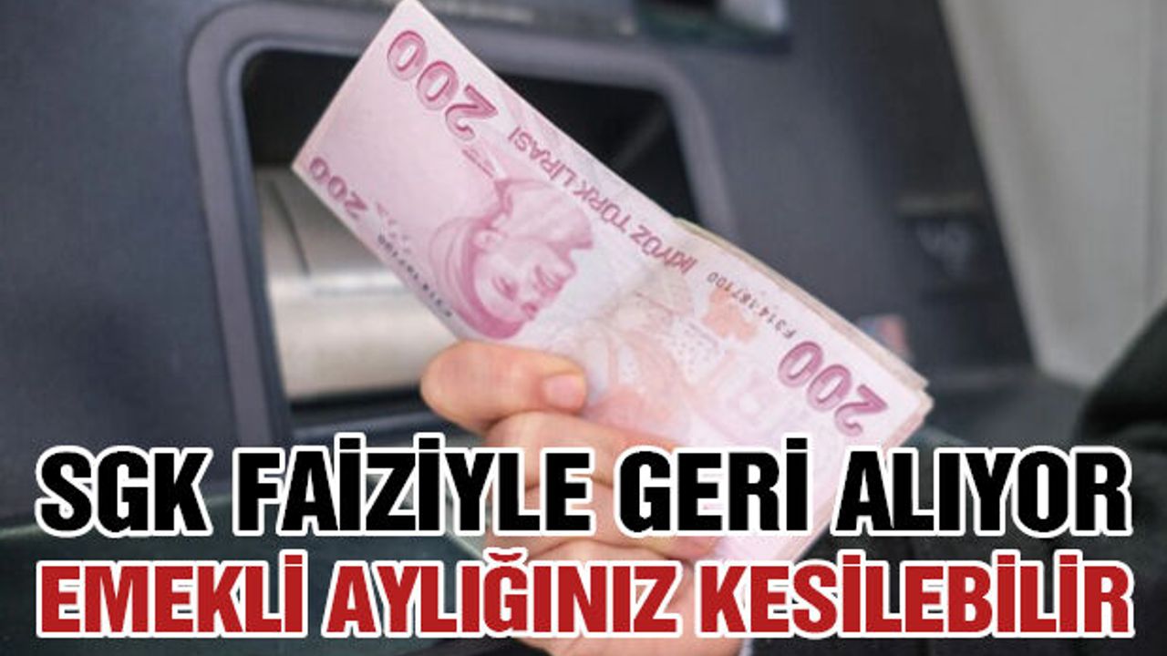 SGK Faiziyle Geri Alıyor! Emekli Aylığınız Kesilebilir
