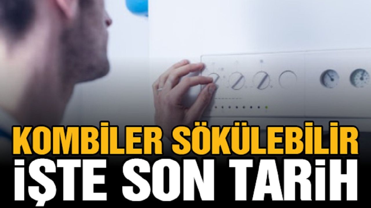 Kombiler Sökülebilir! İşte Son Tarih