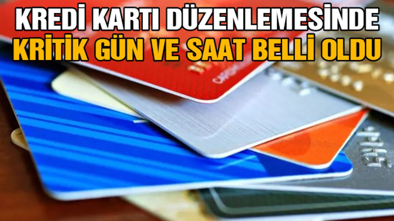 Kredi Kartı Düzenlemesinde Kritik Gün ve Saat Belli Oldu