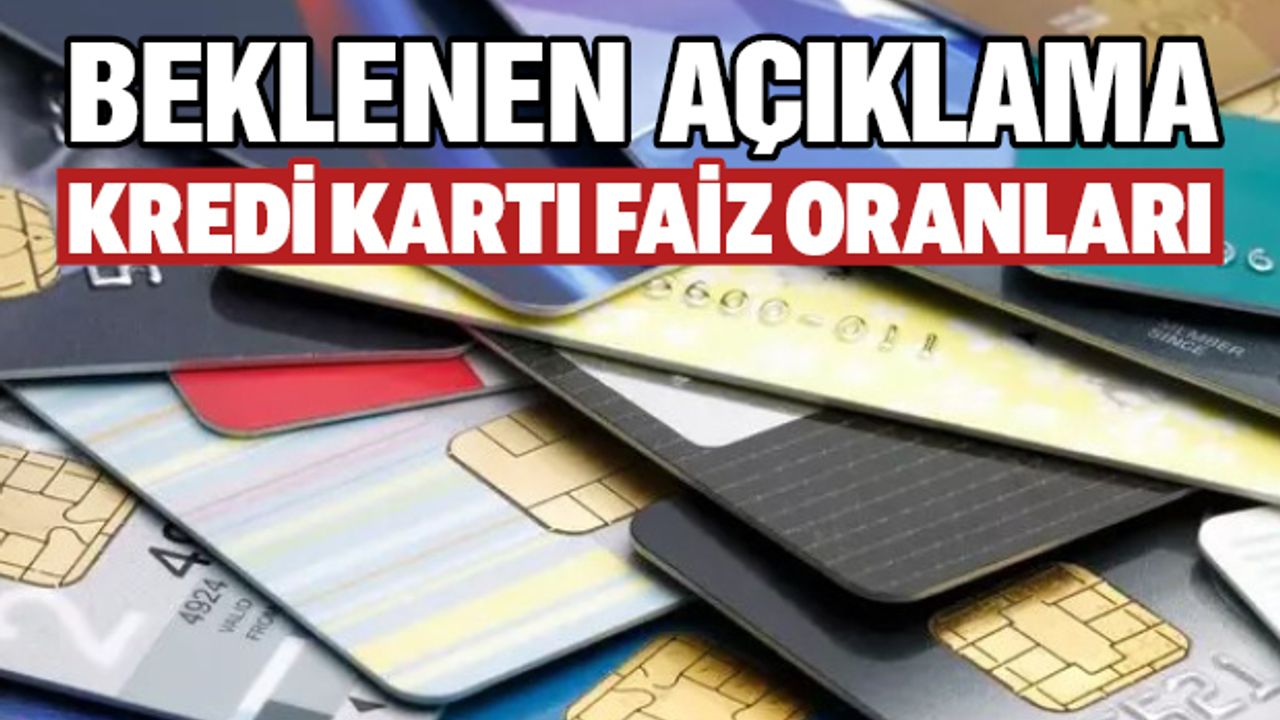 Beklenen Açıklama! İşte, Kredi Kartı Faiz Oranları