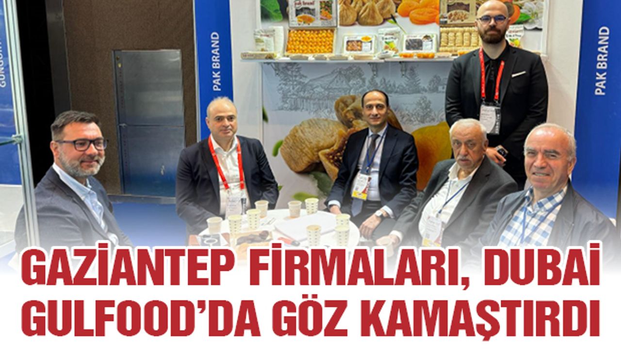 Gaziantep Firmaları, Dubai Gulfood’da Göz Kamaştırdı