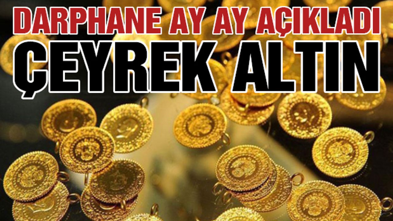 Darphane Ay Ay Açıkladı! Çeyrek Altın…