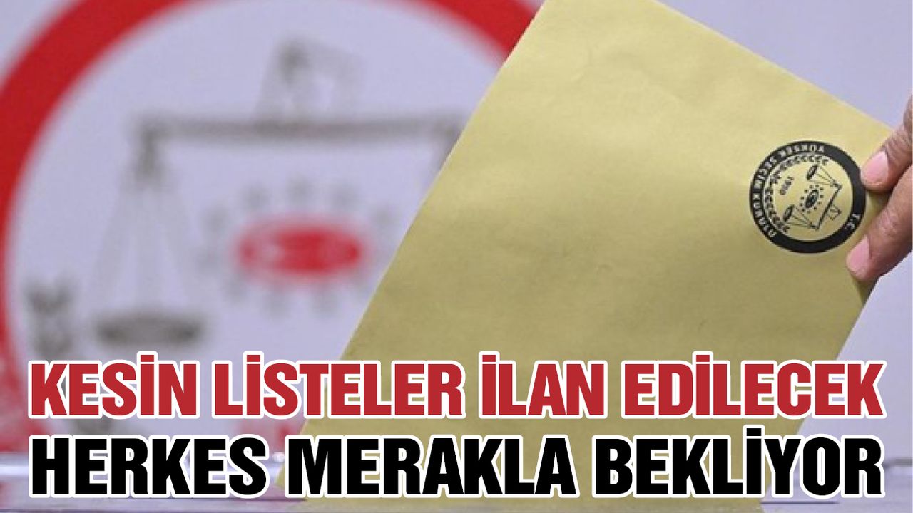 Kesin Listeler İlan Edilecek! Herkes Merakla Bekliyor…