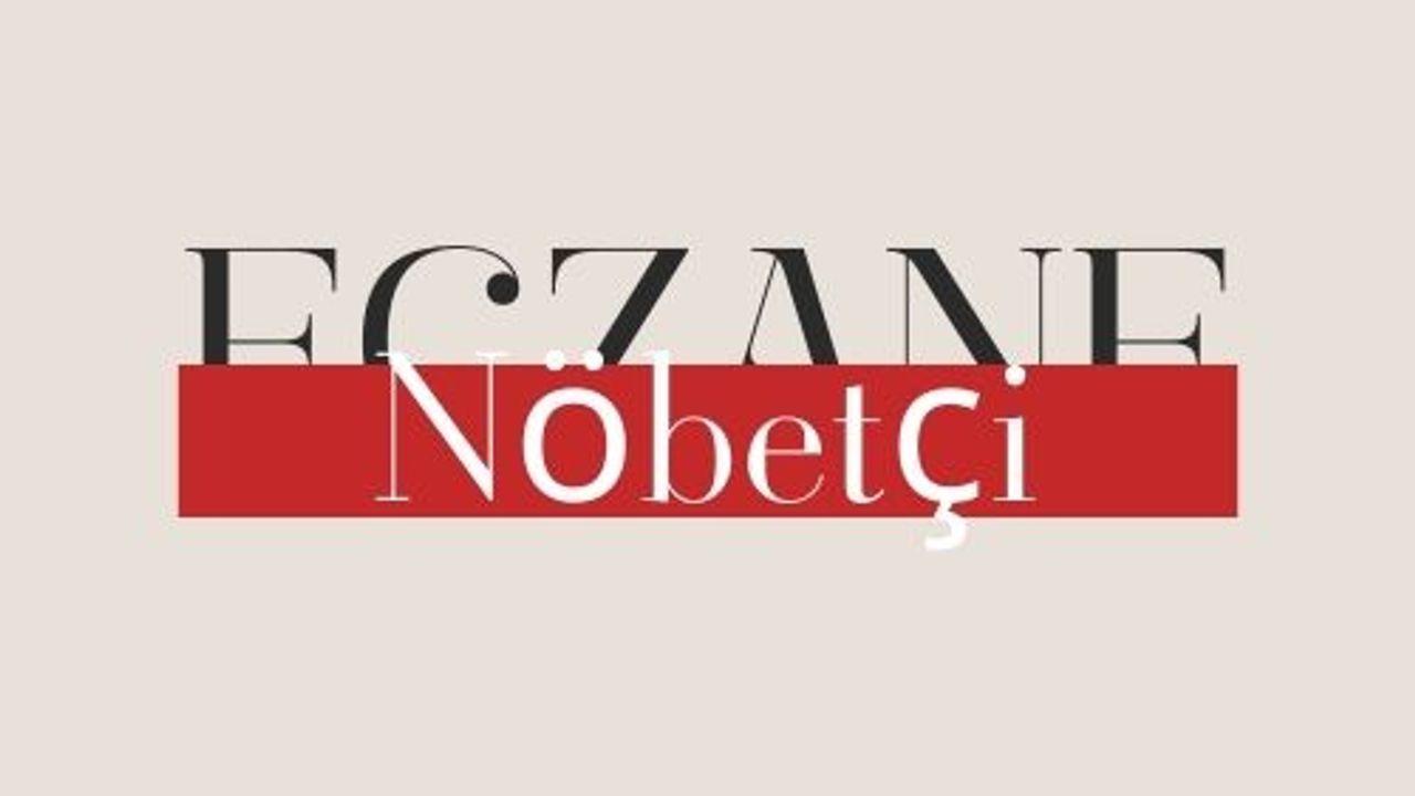 Gaziantep Araban, İslahiye, Karkamış, Nizip, Oğuzeli, Nurdağı ve Yavuzeli Nöbetçi Eczane | 11 Mart 2024 Pazartesi