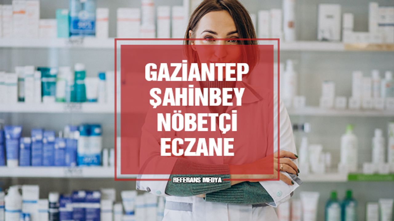 Gaziantep Şahinbey Nöbetçi Eczane | 12 Mart 2024 Salı