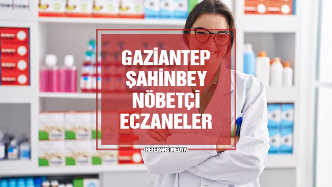 Gaziantep Şahinbey Nöbetçi Eczane | 13 Mart 2024 Çarşamba