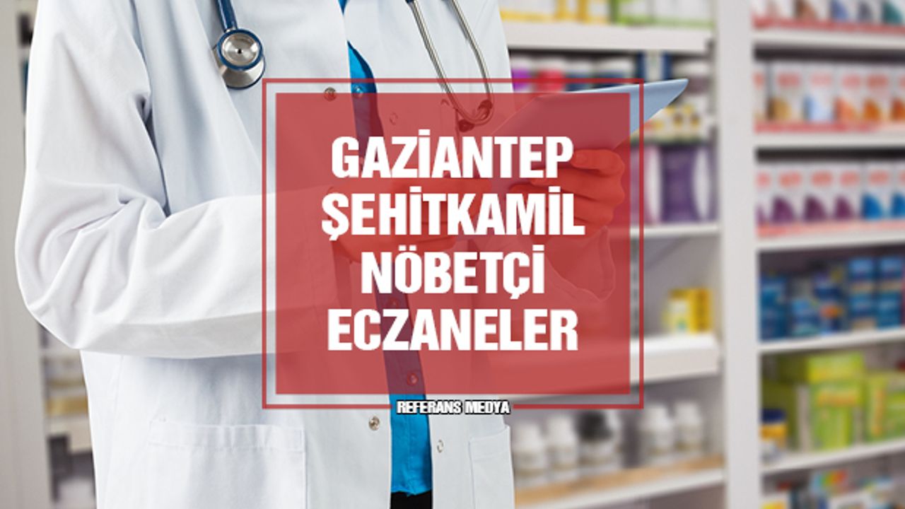 Gaziantep Şehitkamil Nöbetçi Eczane | 13 Mart 2024 Çarşamba