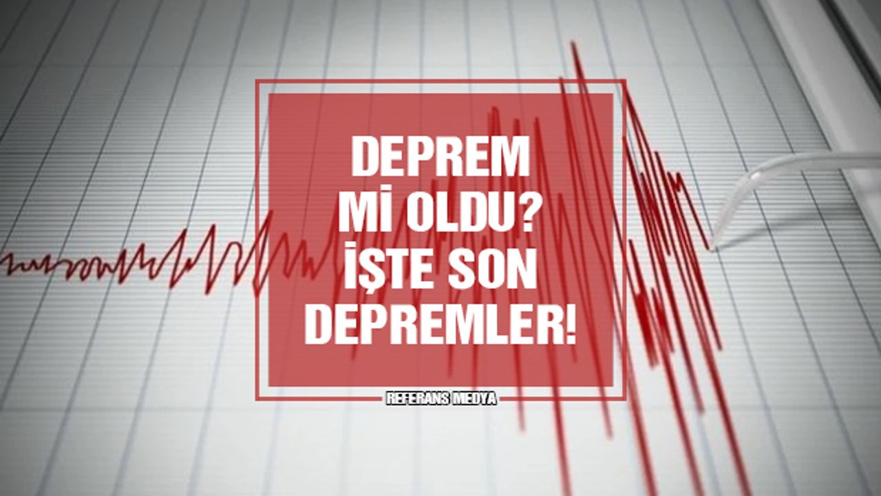 Deprem Mi Oldu? İşte Son Depremler! 14 Mart 2024 Perşembe