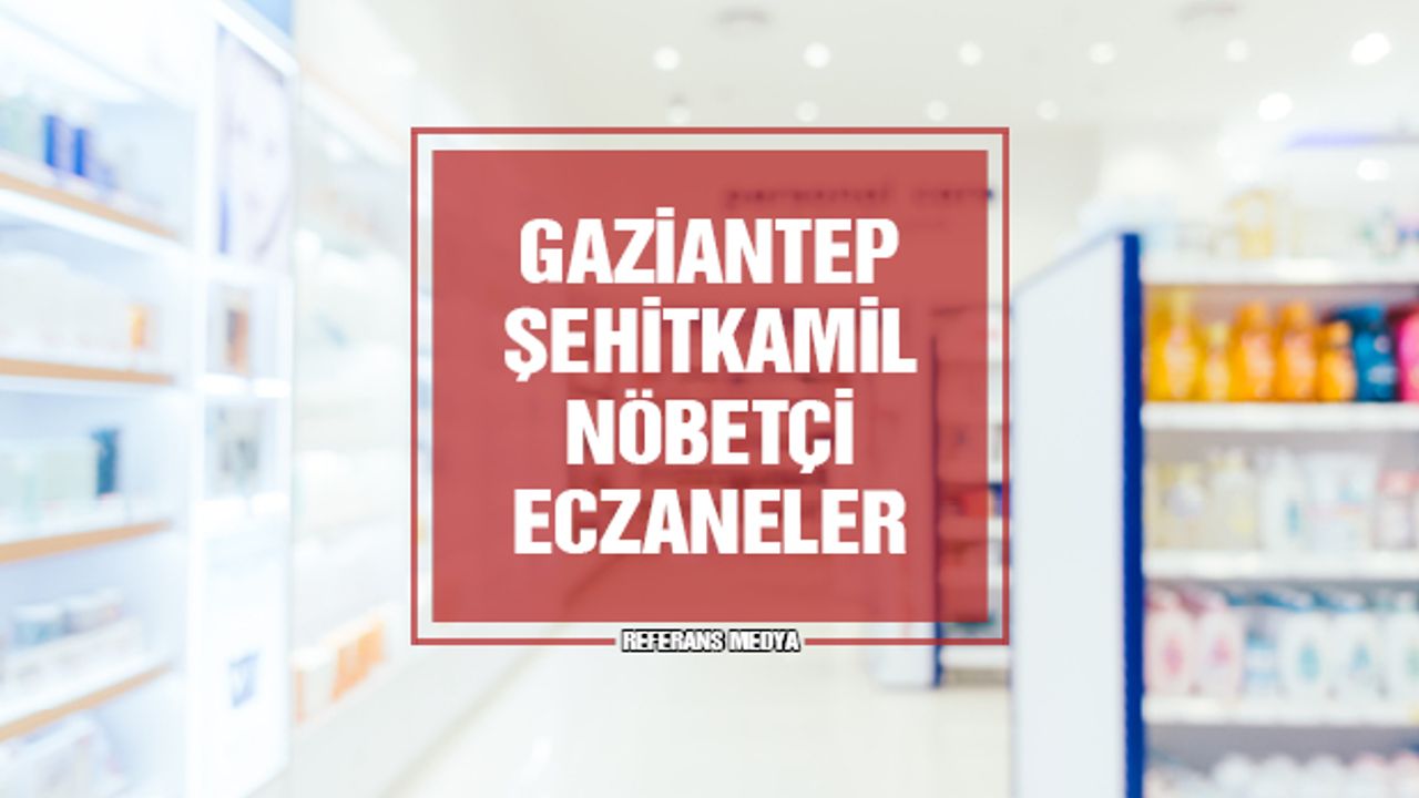Gaziantep Şehitkamil Nöbetçi Eczane | 14 Mart 2024 Perşembe