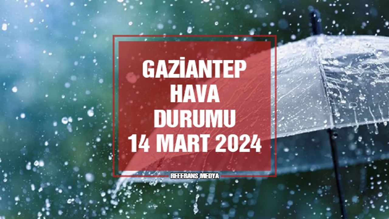Gaziantep'te Bugün Hava Nasıl Olacak? 14 Mart 2024 Perşembe