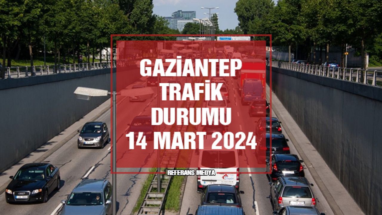 Gaziantep Trafik Yoğunluk Haritası | 14 Mart 2024 Perşembe