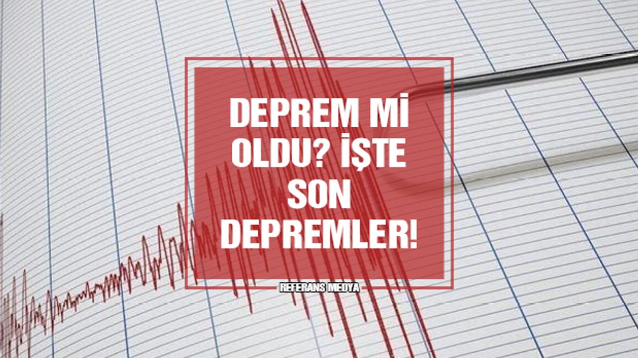 Deprem Mi Oldu? İşte Son Depremler! 15 Mart 2024 Cuma