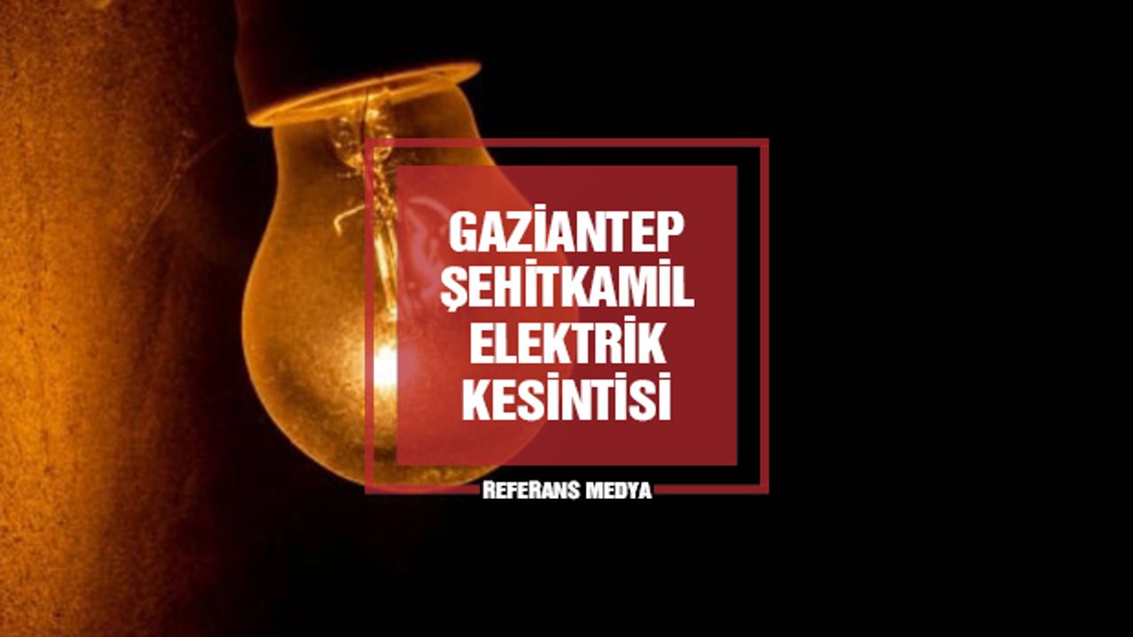 Gaziantep Şehitkamil Elektrik Kesintileri | 18 Mart 2024 Pazartesi