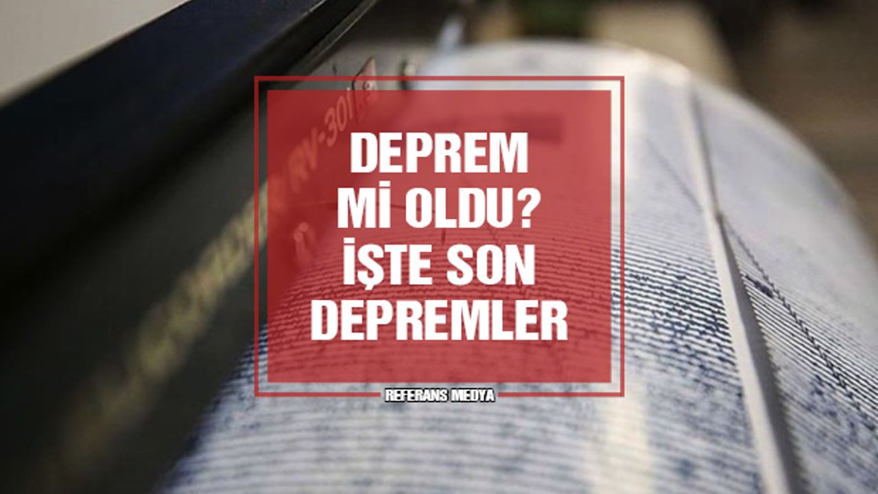 Deprem Mi Oldu? İşte Son Depremler! 19 Mart 2024 Salı