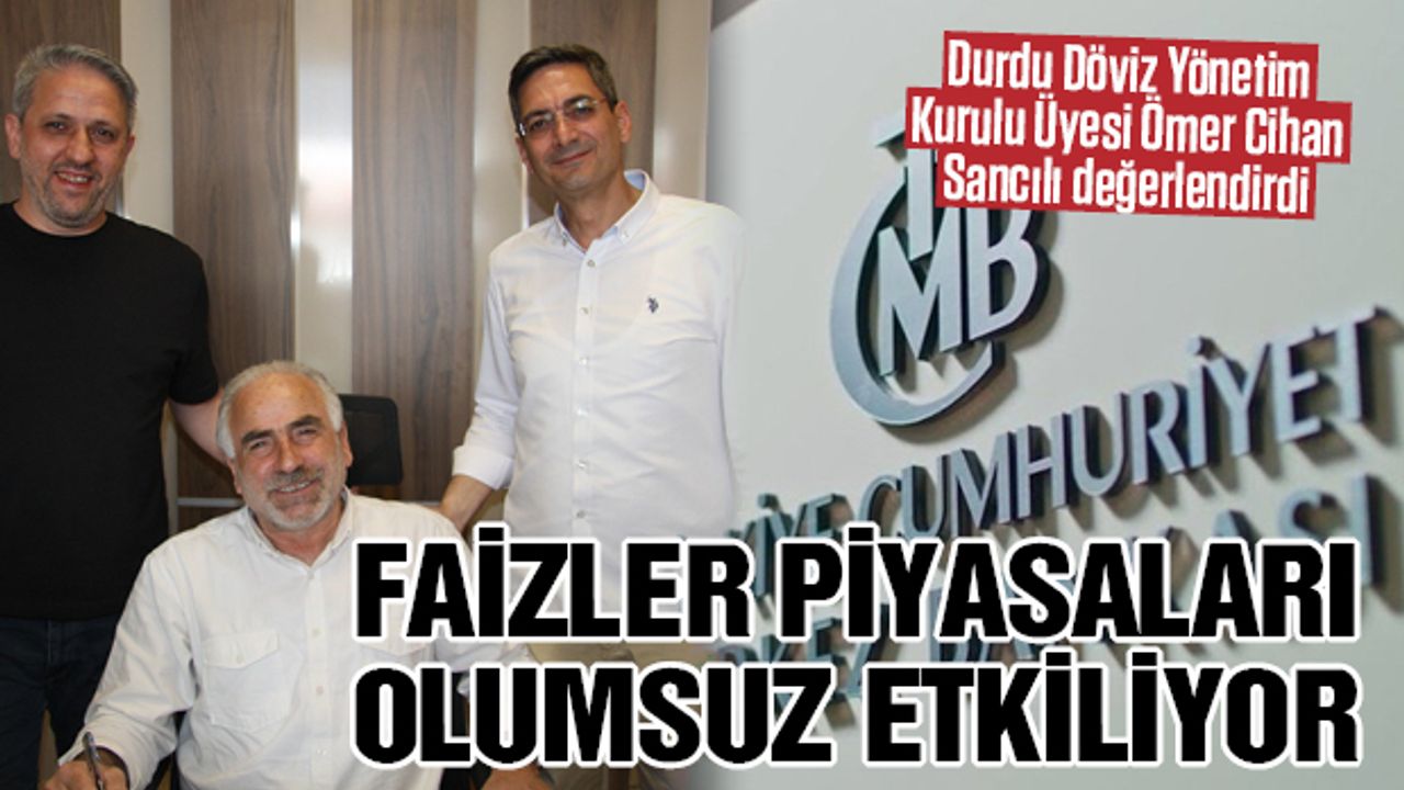 Faizlerin Yükselmesi Piyasaları Olumsuz Etkiliyor!
