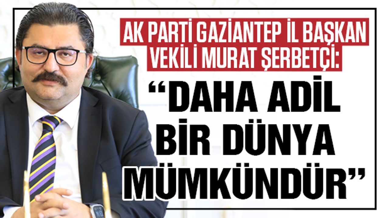“Daha adil bir dünya mümkündür”