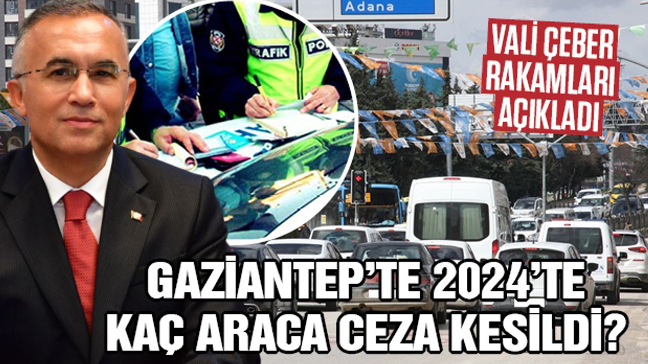 Gaziantep’te 2024 yılında kaç araca ceza kesildi?