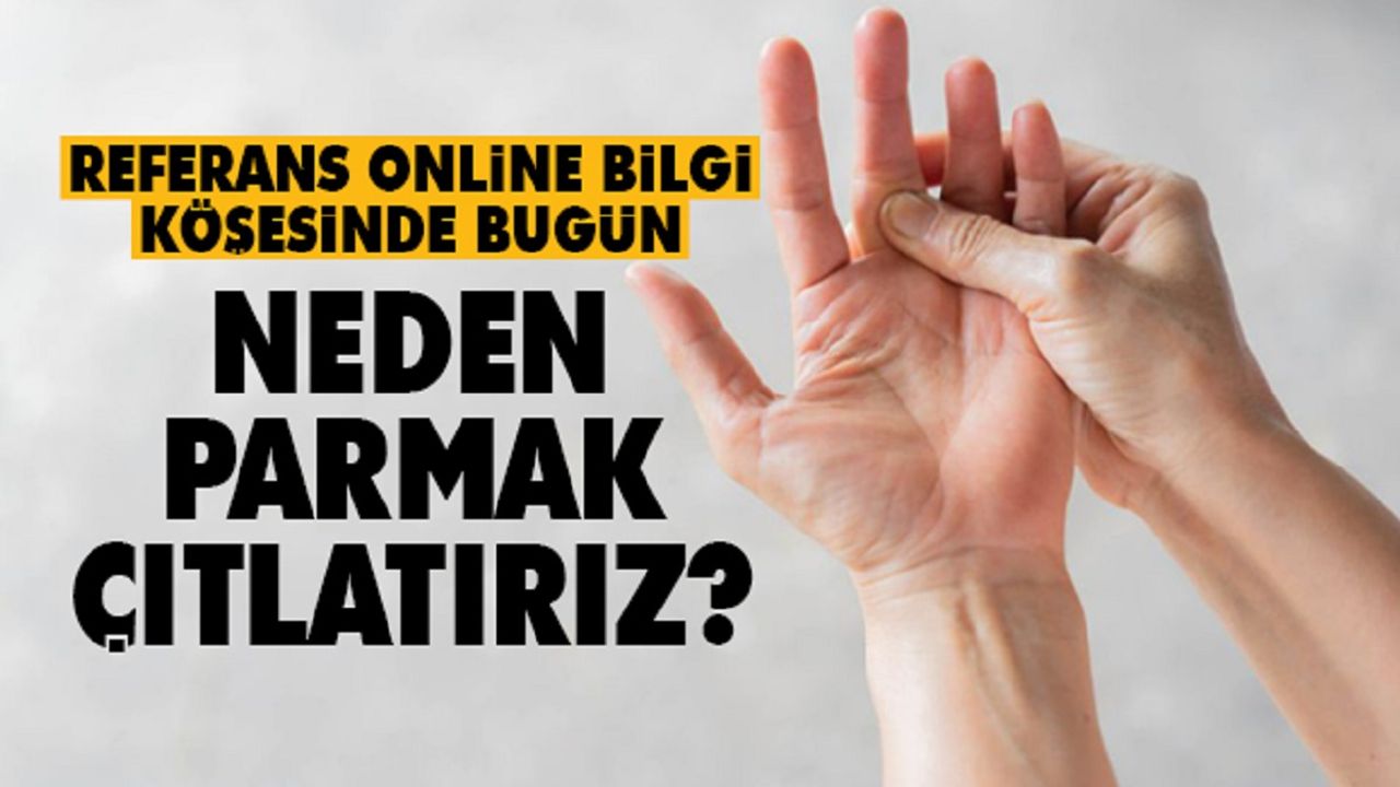 Referans Online bilgi köşesinde bugün: Neden parmak çıtlatırız?