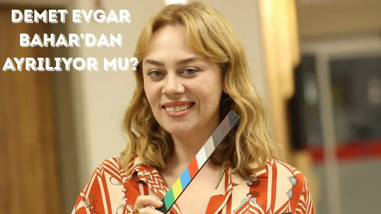 Demet Evgar Bahar dizisinden ayrılıyor mu? Kuliste gerilim, iddialar büyüyor