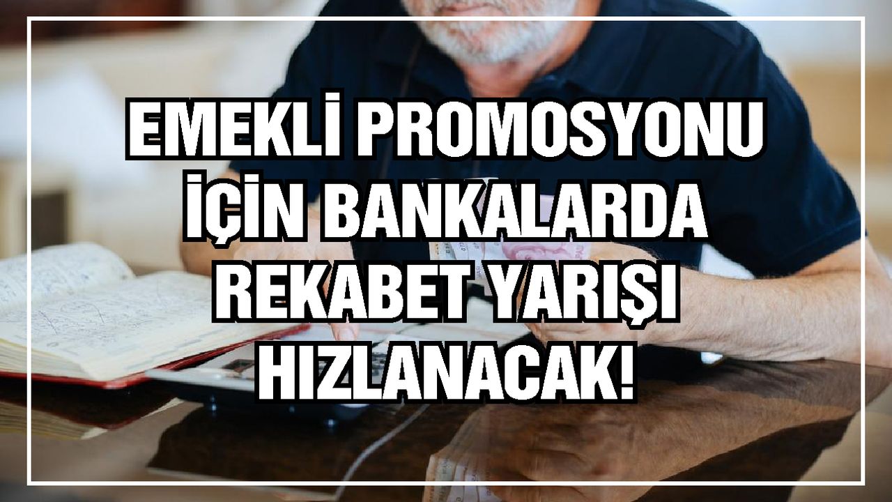 Emekli promosyonu için bankalarda rekabet yarışı hızlanacak! 'artış bekliyoruz' dedi!