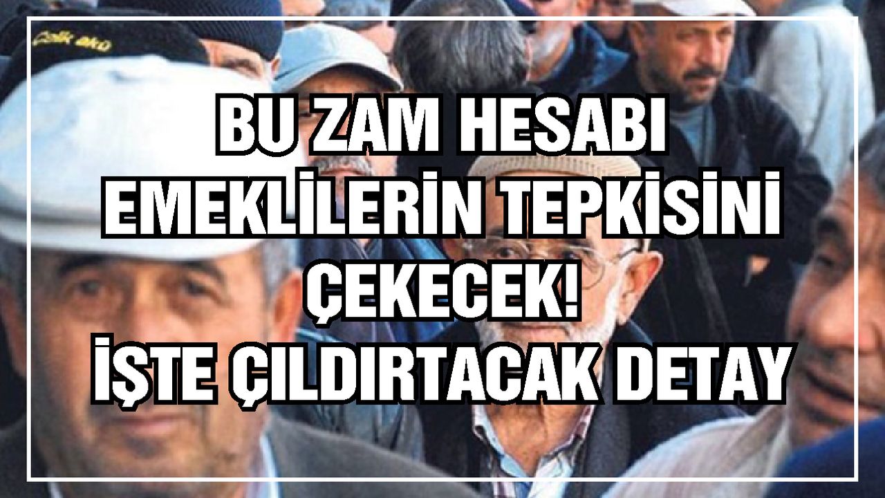 Bu zam hesabı emeklilerin tepkisini çekecek! İşte çıldırtacak detay…