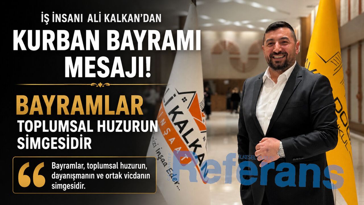 İş insanı Ali Kalkan’dan Kurban Bayramı mesajı! Bayramlar toplumsal huzurun simgesidir