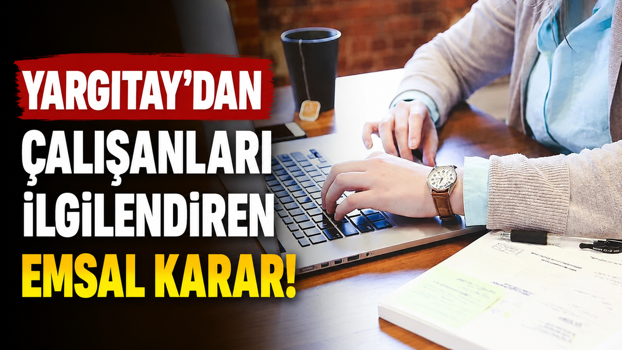 Yargıtay'dan çalışanları ilgilendiren emsal karar! "Hafta ta